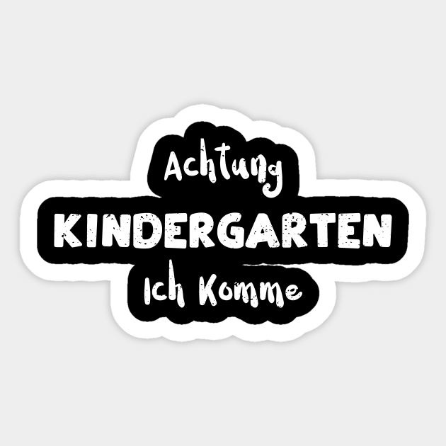 Achtung Kindergarten Ich Komme Kindergarten Sticker TeePublic
